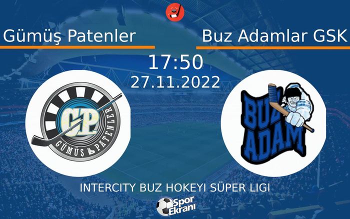 27 Kasım 2022 Gümüş Patenler vs Buz Adamlar GSK maçı Hangi Kanalda Saat Kaçta Yayınlanacak?