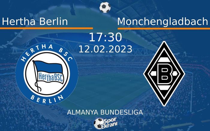 12 Şubat 2023 Hertha Berlin vs Monchengladbach maçı Hangi Kanalda Saat Kaçta Yayınlanacak? 12 Şubat 2023 Hertha Berlin vs Monchengladbach maçı Hangi Kanalda Saat Kaçta Yayınlanacak?