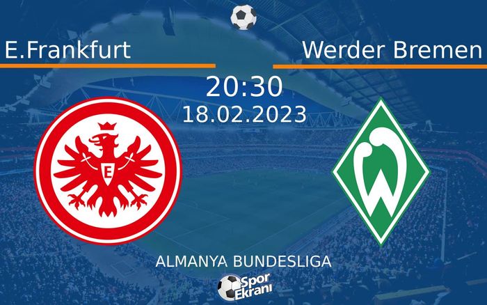 18 Şubat 2023 E.Frankfurt vs Werder Bremen maçı Hangi Kanalda Saat Kaçta Yayınlanacak? 18 Şubat 2023 E.Frankfurt vs Werder Bremen maçı Hangi Kanalda Saat Kaçta Yayınlanacak?