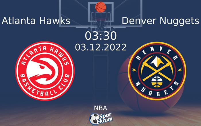 03 Aralık 2022 Atlanta Hawks vs Denver Nuggets maçı Hangi Kanalda Saat Kaçta Yayınlanacak? 03 Aralık 2022 Atlanta Hawks vs Denver Nuggets maçı Hangi Kanalda Saat Kaçta Yayınlanacak?