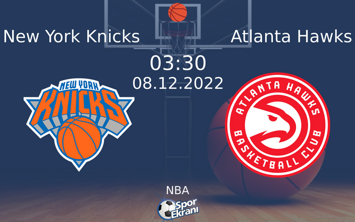 08 Aralık 2022 New York Knicks vs Atlanta Hawks maçı Hangi Kanalda Saat Kaçta Yayınlanacak?