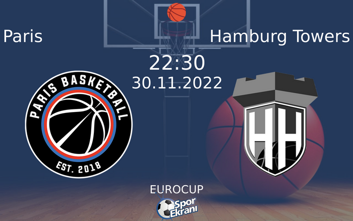 30 Kasım 2022 Paris vs Hamburg Towers maçı Hangi Kanalda Saat Kaçta Yayınlanacak? 30 Kasım 2022 Paris vs Hamburg Towers maçı Hangi Kanalda Saat Kaçta Yayınlanacak?