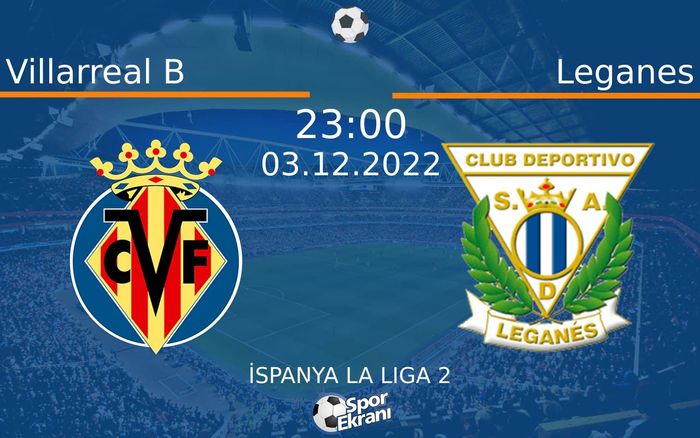 03 Aralık 2022 Villarreal B vs Leganes maçı Hangi Kanalda Saat Kaçta Yayınlanacak? 03 Aralık 2022 Villarreal B vs Leganes maçı Hangi Kanalda Saat Kaçta Yayınlanacak?