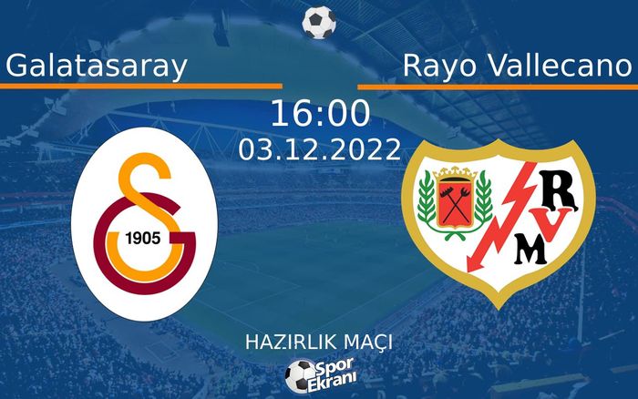 03 Aralık 2022 Galatasaray vs Rayo Vallecano maçı Hangi Kanalda Saat Kaçta Yayınlanacak? 03 Aralık 2022 Galatasaray vs Rayo Vallecano maçı Hangi Kanalda Saat Kaçta Yayınlanacak?