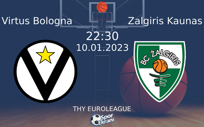 10 Ocak 2023 Virtus Bologna vs Zalgiris Kaunas maçı Hangi Kanalda Saat Kaçta Yayınlanacak?