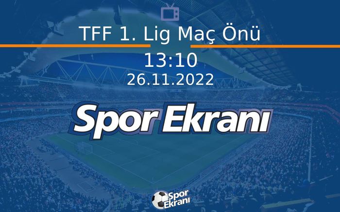 26 Kasım 2022 Futbol Programi - TFF 1. Lig Maç Önü Hangi Kanalda Saat Kaçta Yayınlanacak? 26 Kasım 2022 Futbol Programi - TFF 1. Lig Maç Önü Hangi Kanalda Saat Kaçta Yayınlanacak?