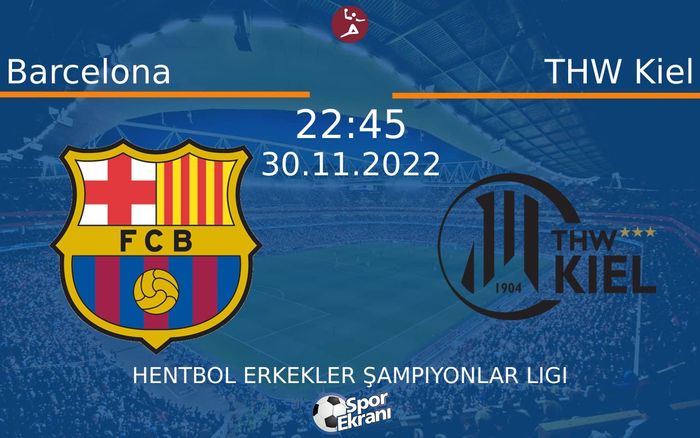 30 Kasım 2022 Barcelona vs THW Kiel maçı Hangi Kanalda Saat Kaçta Yayınlanacak? 30 Kasım 2022 Barcelona vs THW Kiel maçı Hangi Kanalda Saat Kaçta Yayınlanacak?