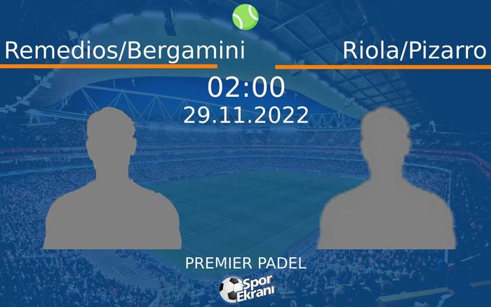 29 Kasım 2022 Remedios/Bergamini vs Riola/Pizarro maçı Hangi Kanalda Saat Kaçta Yayınlanacak? 29 Kasım 2022 Remedios/Bergamini vs Riola/Pizarro maçı Hangi Kanalda Saat Kaçta Yayınlanacak?