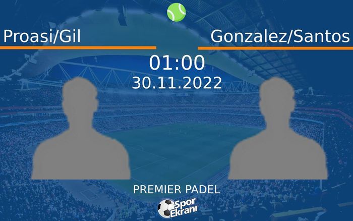 30 Kasım 2022 Proasi/Gil vs Gonzalez/Santos maçı Hangi Kanalda Saat Kaçta Yayınlanacak? 30 Kasım 2022 Proasi/Gil vs Gonzalez/Santos maçı Hangi Kanalda Saat Kaçta Yayınlanacak?