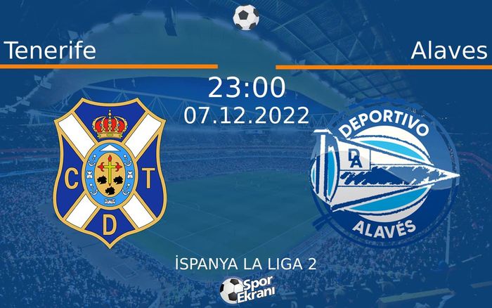07 Aralık 2022 Tenerife vs Alaves maçı Hangi Kanalda Saat Kaçta Yayınlanacak? 07 Aralık 2022 Tenerife vs Alaves maçı Hangi Kanalda Saat Kaçta Yayınlanacak?