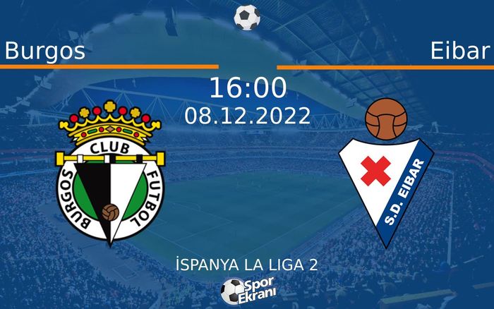 08 Aralık 2022 Burgos vs Eibar maçı Hangi Kanalda Saat Kaçta Yayınlanacak? 08 Aralık 2022 Burgos vs Eibar maçı Hangi Kanalda Saat Kaçta Yayınlanacak?