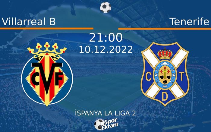 10 Aralık 2022 Villarreal B vs Tenerife maçı Hangi Kanalda Saat Kaçta Yayınlanacak? 10 Aralık 2022 Villarreal B vs Tenerife maçı Hangi Kanalda Saat Kaçta Yayınlanacak?