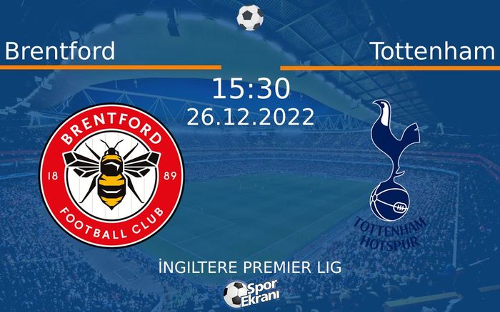 26 Aralık 2022 Brentford vs Tottenham maçı Hangi Kanalda Saat Kaçta Yayınlanacak? 26 Aralık 2022 Brentford vs Tottenham maçı Hangi Kanalda Saat Kaçta Yayınlanacak?