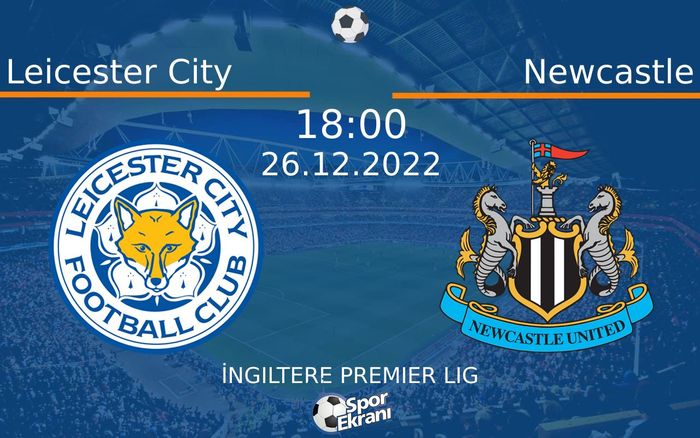26 Aralık 2022 Leicester City vs Newcastle maçı Hangi Kanalda Saat Kaçta Yayınlanacak? 26 Aralık 2022 Leicester City vs Newcastle maçı Hangi Kanalda Saat Kaçta Yayınlanacak?