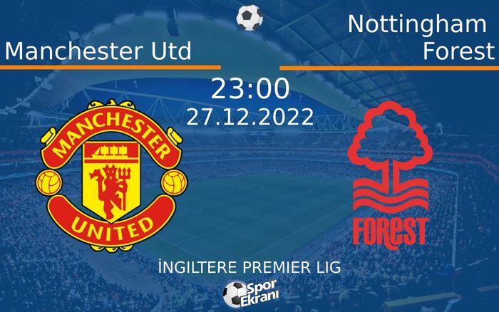 27 Aralık 2022 Manchester Utd vs Nottingham Forest maçı Hangi Kanalda Saat Kaçta Yayınlanacak? 27 Aralık 2022 Manchester Utd vs Nottingham Forest maçı Hangi Kanalda Saat Kaçta Yayınlanacak?