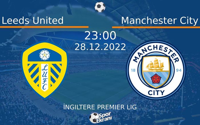 28 Aralık 2022 Leeds United vs Manchester City maçı Hangi Kanalda Saat Kaçta Yayınlanacak? 28 Aralık 2022 Leeds United vs Manchester City maçı Hangi Kanalda Saat Kaçta Yayınlanacak?