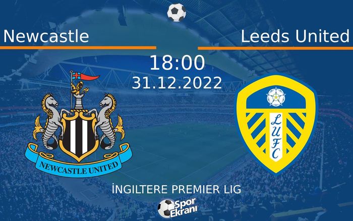 31 Aralık 2022 Newcastle vs Leeds United maçı Hangi Kanalda Saat Kaçta Yayınlanacak? 31 Aralık 2022 Newcastle vs Leeds United maçı Hangi Kanalda Saat Kaçta Yayınlanacak?
