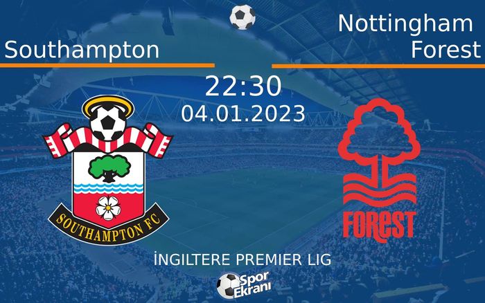 04 Ocak 2023 Southampton vs Nottingham Forest maçı Hangi Kanalda Saat Kaçta Yayınlanacak? 04 Ocak 2023 Southampton vs Nottingham Forest maçı Hangi Kanalda Saat Kaçta Yayınlanacak?