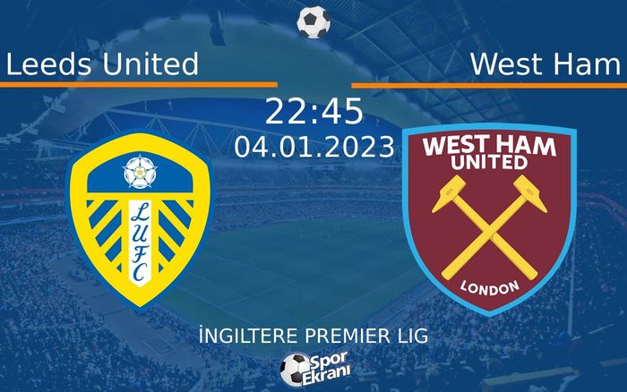 04 Ocak 2023 Leeds United vs West Ham maçı Hangi Kanalda Saat Kaçta Yayınlanacak? 04 Ocak 2023 Leeds United vs West Ham maçı Hangi Kanalda Saat Kaçta Yayınlanacak?