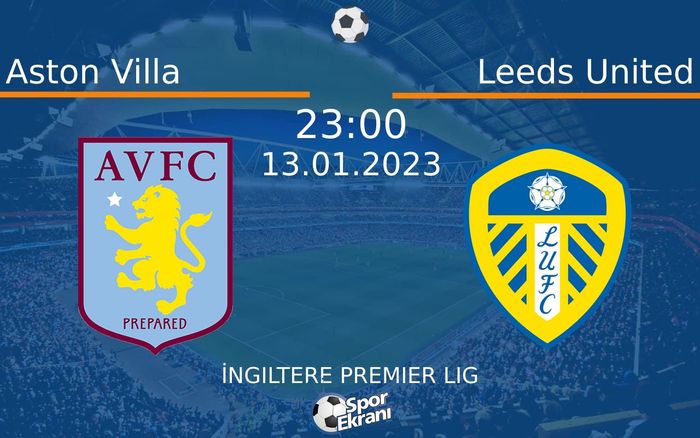 13 Ocak 2023 Aston Villa vs Leeds United maçı Hangi Kanalda Saat Kaçta Yayınlanacak? 13 Ocak 2023 Aston Villa vs Leeds United maçı Hangi Kanalda Saat Kaçta Yayınlanacak?