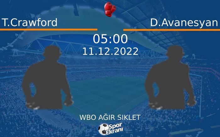 11 Aralık 2022 T.Crawford vs D.Avanesyan maçı Hangi Kanalda Saat Kaçta Yayınlanacak? 11 Aralık 2022 T.Crawford vs D.Avanesyan maçı Hangi Kanalda Saat Kaçta Yayınlanacak?