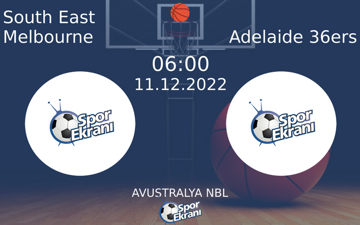 11 Aralık 2022 South East Melbourne vs Adelaide 36ers maçı Hangi Kanalda Saat Kaçta Yayınlanacak?