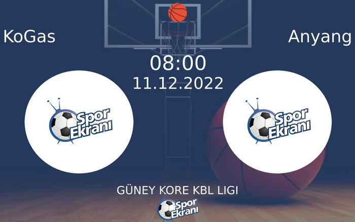 11 Aralık 2022 KoGas vs Anyang maçı Hangi Kanalda Saat Kaçta Yayınlanacak? 11 Aralık 2022 KoGas vs Anyang maçı Hangi Kanalda Saat Kaçta Yayınlanacak?