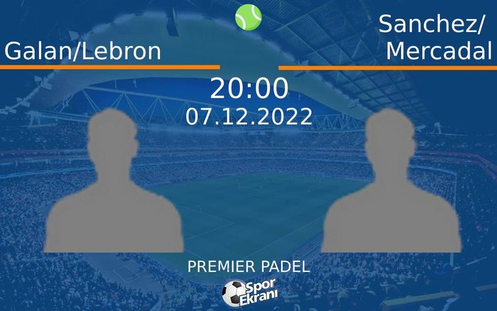 07 Aralık 2022 Galan/Lebron vs Sanchez/ Mercadal maçı Hangi Kanalda Saat Kaçta Yayınlanacak? 07 Aralık 2022 Galan/Lebron vs Sanchez/ Mercadal maçı Hangi Kanalda Saat Kaçta Yayınlanacak?