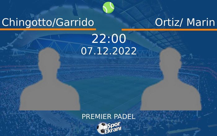 07 Aralık 2022 Chingotto/Garrido vs Ortiz/ Marin maçı Hangi Kanalda Saat Kaçta Yayınlanacak? 07 Aralık 2022 Chingotto/Garrido vs Ortiz/ Marin maçı Hangi Kanalda Saat Kaçta Yayınlanacak?