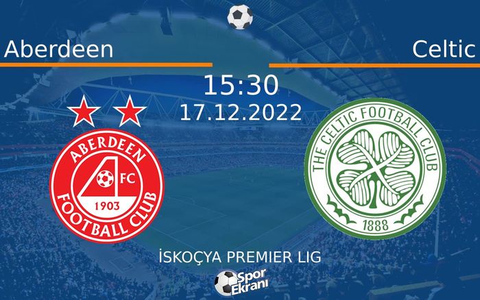 17 Aralık 2022 Aberdeen vs Celtic maçı Hangi Kanalda Saat Kaçta Yayınlanacak? 17 Aralık 2022 Aberdeen vs Celtic maçı Hangi Kanalda Saat Kaçta Yayınlanacak?