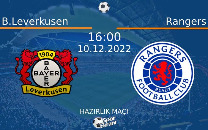 10 Aralık 2022 B.Leverkusen vs Rangers maçı Hangi Kanalda Saat Kaçta Yayınlanacak? 10 Aralık 2022 B.Leverkusen vs Rangers maçı Hangi Kanalda Saat Kaçta Yayınlanacak?