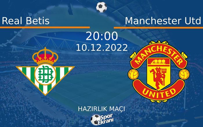 10 Aralık 2022 Real Betis vs Manchester Utd maçı Hangi Kanalda Saat Kaçta Yayınlanacak? 10 Aralık 2022 Real Betis vs Manchester Utd maçı Hangi Kanalda Saat Kaçta Yayınlanacak?