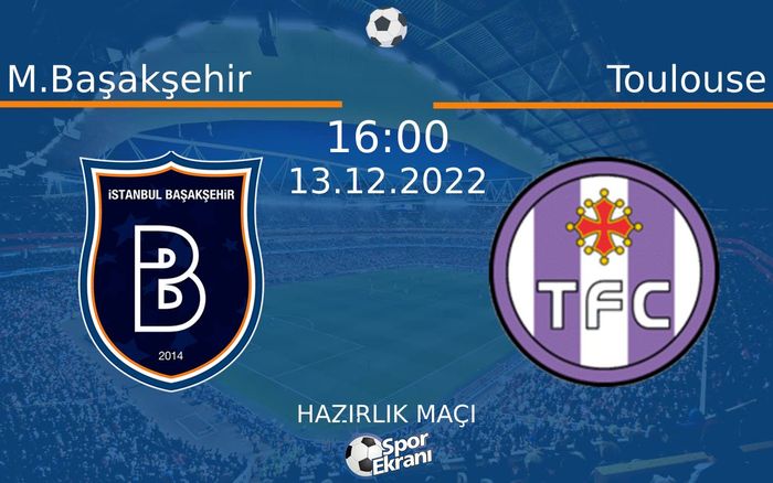 13 Aralık 2022 M.Başakşehir vs Toulouse maçı Hangi Kanalda Saat Kaçta Yayınlanacak? 13 Aralık 2022 M.Başakşehir vs Toulouse maçı Hangi Kanalda Saat Kaçta Yayınlanacak?