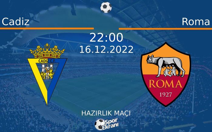 16 Aralık 2022 Cadiz vs Roma maçı Hangi Kanalda Saat Kaçta Yayınlanacak? 16 Aralık 2022 Cadiz vs Roma maçı Hangi Kanalda Saat Kaçta Yayınlanacak?