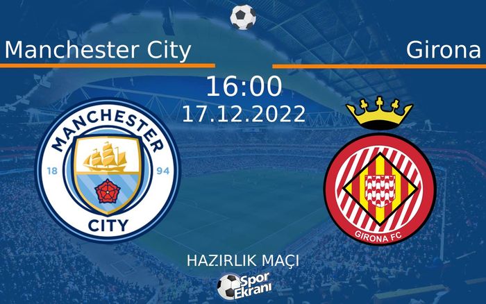 17 Aralık 2022 Manchester City vs Girona maçı Hangi Kanalda Saat Kaçta Yayınlanacak? 17 Aralık 2022 Manchester City vs Girona maçı Hangi Kanalda Saat Kaçta Yayınlanacak?