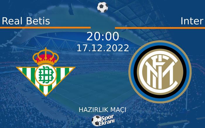 17 Aralık 2022 Real Betis vs Inter maçı Hangi Kanalda Saat Kaçta Yayınlanacak? 17 Aralık 2022 Real Betis vs Inter maçı Hangi Kanalda Saat Kaçta Yayınlanacak?