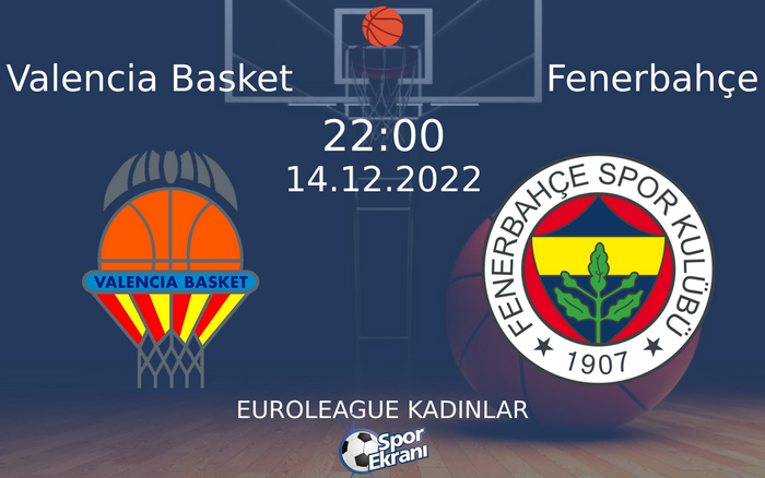 14 Aralık 2022 Valencia Basket vs Fenerbahçe maçı Hangi Kanalda Saat Kaçta Yayınlanacak? 14 Aralık 2022 Valencia Basket vs Fenerbahçe maçı Hangi Kanalda Saat Kaçta Yayınlanacak?