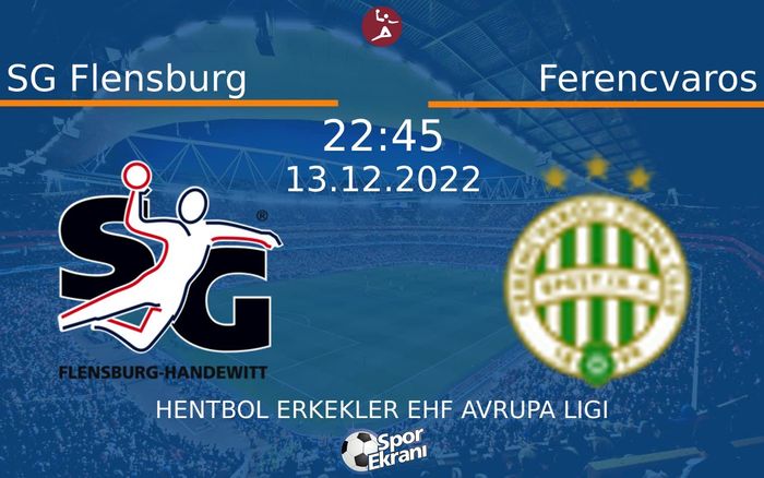 13 Aralık 2022 SG Flensburg vs Ferencvaros maçı Hangi Kanalda Saat Kaçta Yayınlanacak? 13 Aralık 2022 SG Flensburg vs Ferencvaros maçı Hangi Kanalda Saat Kaçta Yayınlanacak?