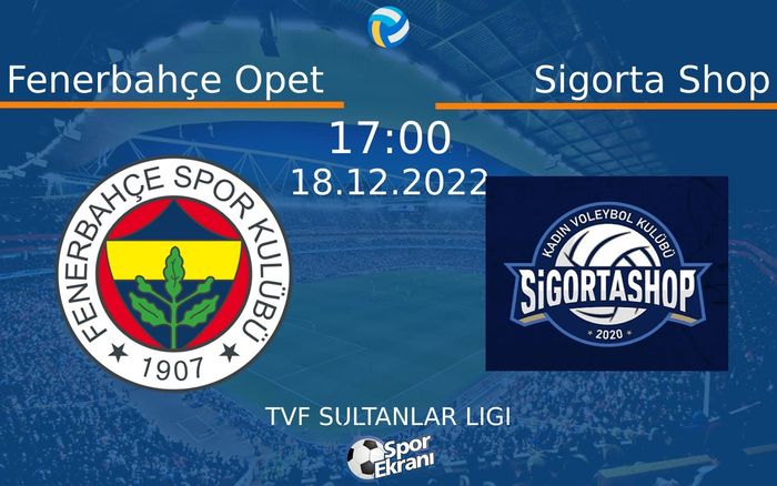 18 Aralık 2022 Fenerbahçe Opet vs Sigorta Shop maçı Hangi Kanalda Saat Kaçta Yayınlanacak? 18 Aralık 2022 Fenerbahçe Opet vs Sigorta Shop maçı Hangi Kanalda Saat Kaçta Yayınlanacak?