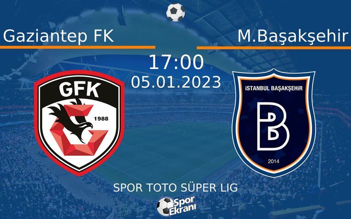 05 Ocak 2023 Gaziantep FK vs M.Başakşehir maçı Hangi Kanalda Saat Kaçta Yayınlanacak? 05 Ocak 2023 Gaziantep FK vs M.Başakşehir maçı Hangi Kanalda Saat Kaçta Yayınlanacak?