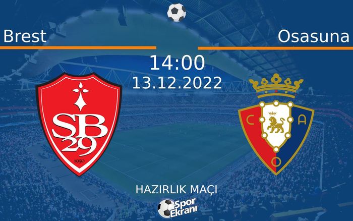 13 Aralık 2022 Brest vs Osasuna maçı Hangi Kanalda Saat Kaçta Yayınlanacak? 13 Aralık 2022 Brest vs Osasuna maçı Hangi Kanalda Saat Kaçta Yayınlanacak?