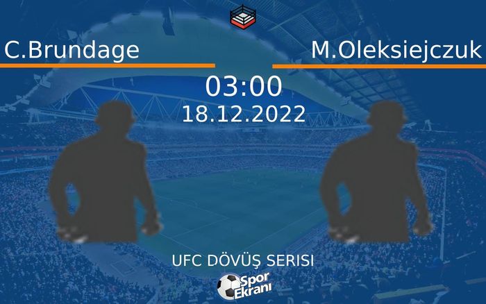18 Aralık 2022 C.Brundage vs M.Oleksiejczuk maçı Hangi Kanalda Saat Kaçta Yayınlanacak? 18 Aralık 2022 C.Brundage vs M.Oleksiejczuk maçı Hangi Kanalda Saat Kaçta Yayınlanacak?