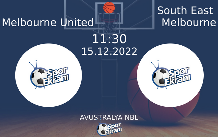 15 Aralık 2022 Melbourne United vs South East Melbourne maçı Hangi Kanalda Saat Kaçta Yayınlanacak?