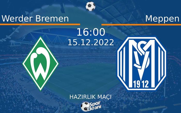 15 Aralık 2022 Werder Bremen vs Meppen maçı Hangi Kanalda Saat Kaçta Yayınlanacak? 15 Aralık 2022 Werder Bremen vs Meppen maçı Hangi Kanalda Saat Kaçta Yayınlanacak?