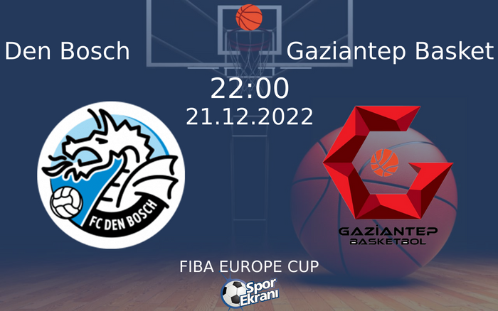 21 Aralık 2022 Den Bosch vs Gaziantep Basket maçı Hangi Kanalda Saat Kaçta Yayınlanacak? 21 Aralık 2022 Den Bosch vs Gaziantep Basket maçı Hangi Kanalda Saat Kaçta Yayınlanacak?
