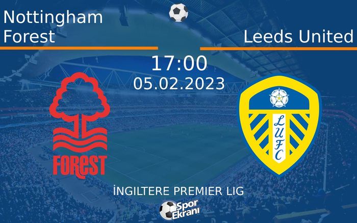 05 Şubat 2023 Nottingham Forest vs Leeds United maçı Hangi Kanalda Saat Kaçta Yayınlanacak?