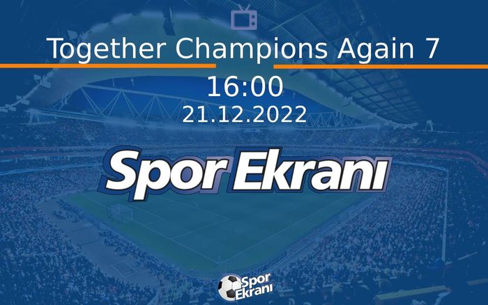 21 Aralık 2022 Belgesel - Together Champions Again 7 Hangi Kanalda Saat Kaçta Yayınlanacak? 21 Aralık 2022 Belgesel - Together Champions Again 7 Hangi Kanalda Saat Kaçta Yayınlanacak?