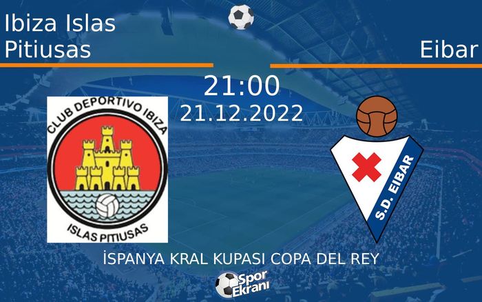 21 Aralık 2022 Ibiza Islas Pitiusas vs Eibar maçı Hangi Kanalda Saat Kaçta Yayınlanacak? 21 Aralık 2022 Ibiza Islas Pitiusas vs Eibar maçı Hangi Kanalda Saat Kaçta Yayınlanacak?