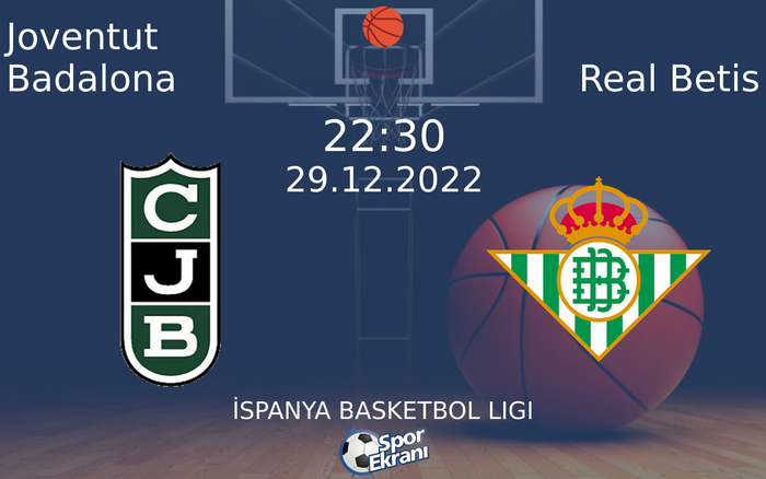 29 Aralık 2022 Joventut Badalona vs Real Betis maçı Hangi Kanalda Saat Kaçta Yayınlanacak?