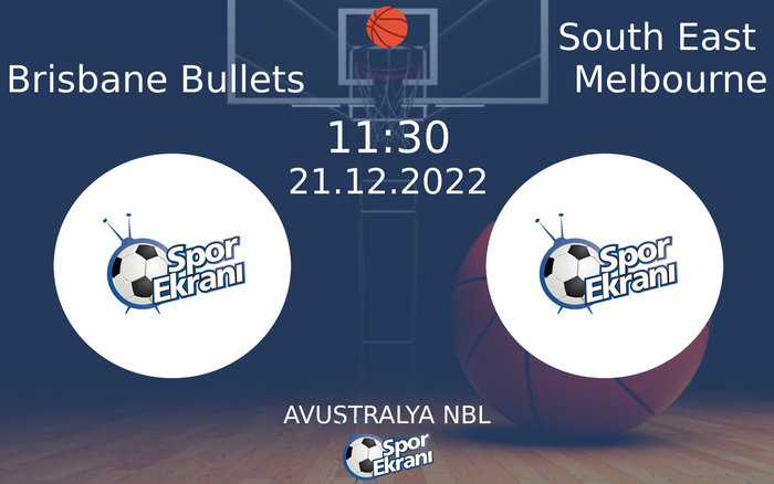 21 Aralık 2022 Brisbane Bullets vs South East Melbourne maçı Hangi Kanalda Saat Kaçta Yayınlanacak?